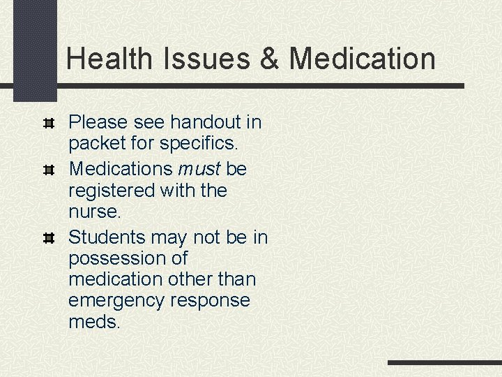 Health Issues & Medication Please see handout in packet for specifics. Medications must be