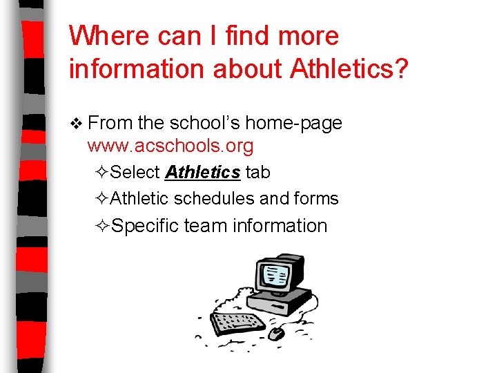 Where can I find more information about Athletics? v From the school’s home-page www.