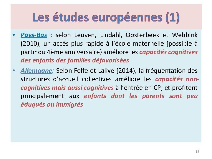 Les études européennes (1) • Pays-Bas : selon Leuven, Lindahl, Oosterbeek et Webbink (2010),