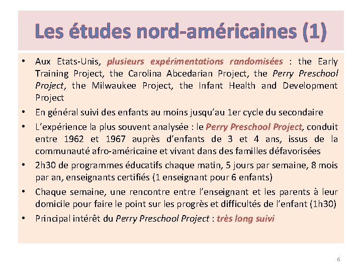 Les études nord-américaines (1) • Aux Etats-Unis, plusieurs expérimentations randomisées : the Early Training