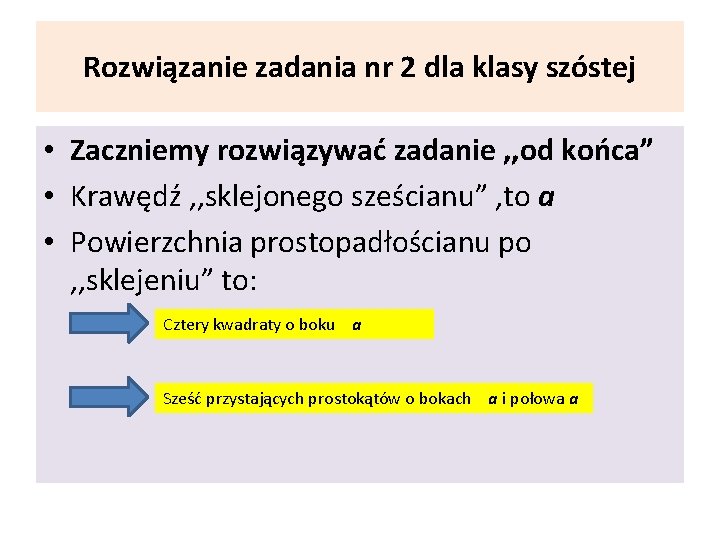 Rozwiązanie zadania nr 2 dla klasy szóstej • Zaczniemy rozwiązywać zadanie , , od