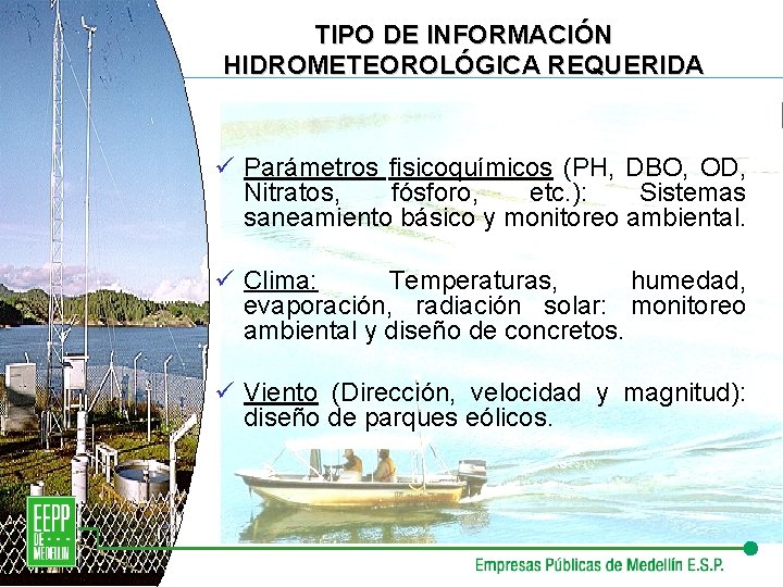 TIPO DE INFORMACIÓN HIDROMETEOROLÓGICA REQUERIDA ü Parámetros fisicoquímicos (PH, DBO, OD, Nitratos, fósforo, etc.