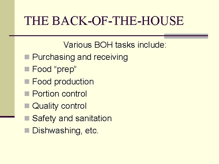 THE BACK-OF-THE-HOUSE Various BOH tasks include: n Purchasing and receiving n Food “prep” n