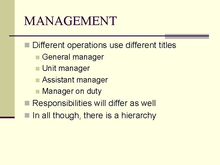 MANAGEMENT n Different operations use different titles n General manager n Unit manager n