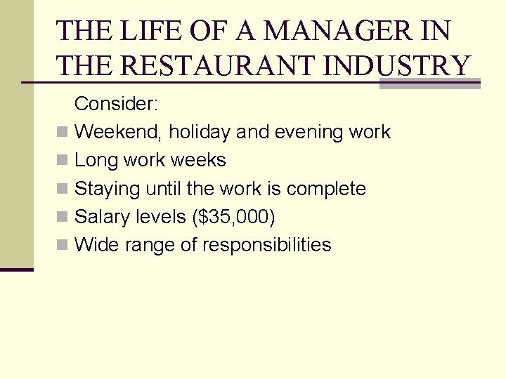 THE LIFE OF A MANAGER IN THE RESTAURANT INDUSTRY Consider: n Weekend, holiday and