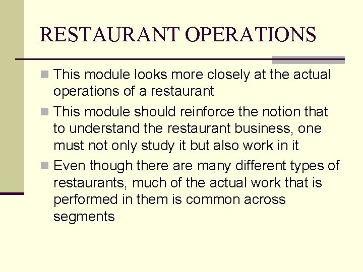 RESTAURANT OPERATIONS n This module looks more closely at the actual operations of a