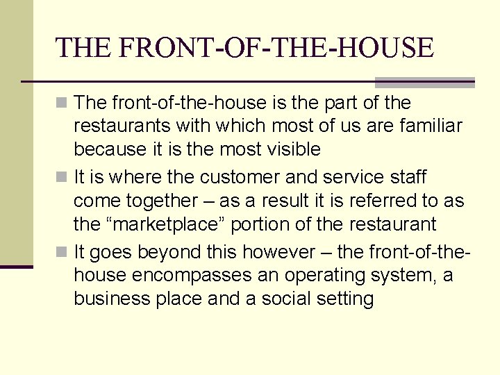 THE FRONT-OF-THE-HOUSE n The front-of-the-house is the part of the restaurants with which most