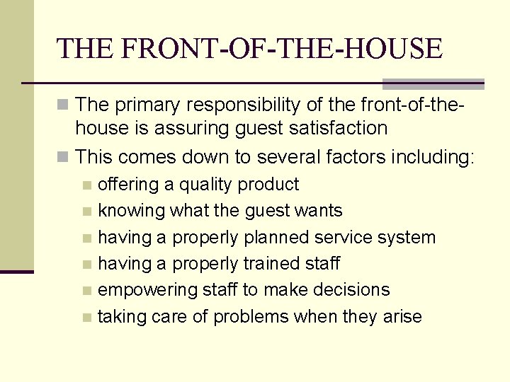 THE FRONT-OF-THE-HOUSE n The primary responsibility of the front-of-the- house is assuring guest satisfaction