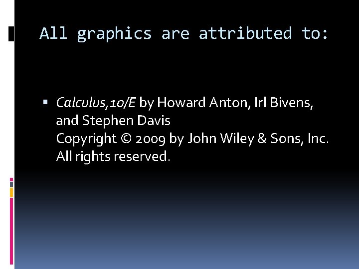 All graphics are attributed to: Calculus, 10/E by Howard Anton, Irl Bivens, and Stephen