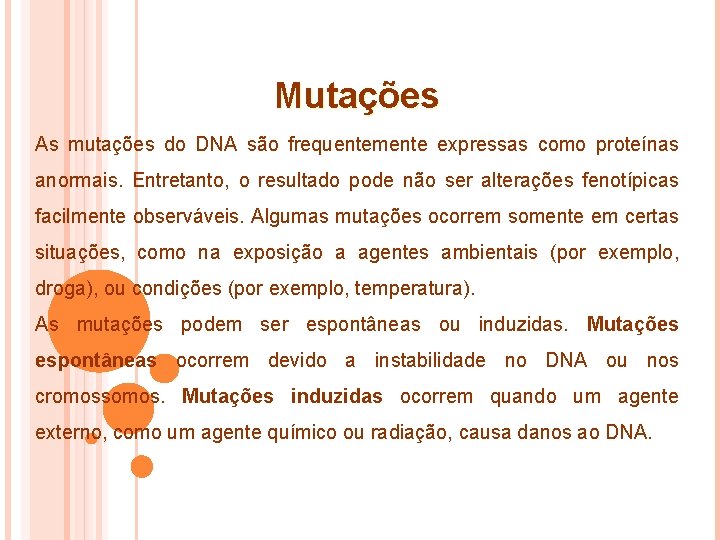 Mutações As mutações do DNA são frequentemente expressas como proteínas anormais. Entretanto, o resultado