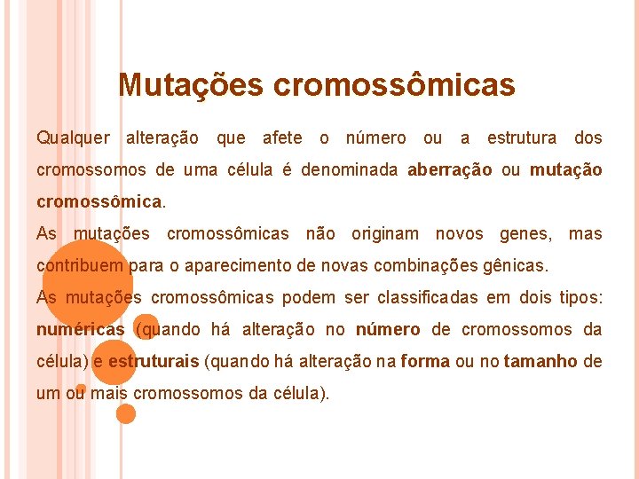 Mutações cromossômicas Qualquer alteração que afete o número ou a estrutura dos cromossomos de