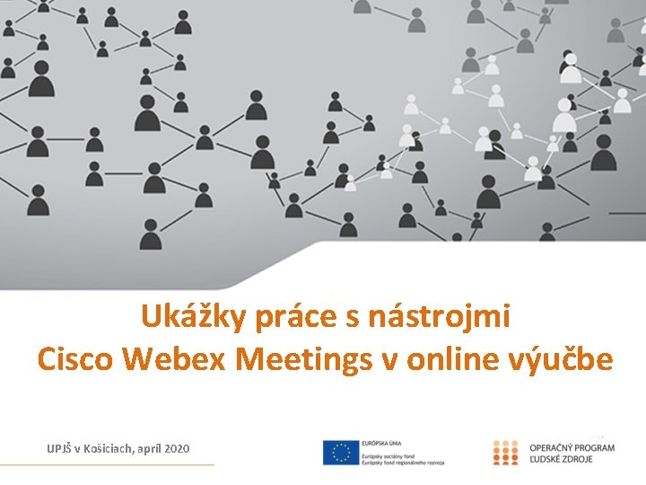 Ukážky práce s nástrojmi Cisco Webex Meetings v online výučbe UPJŠ v Košiciach, apríl