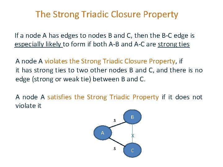 The Strong Triadic Closure Property If a node A has edges to nodes B