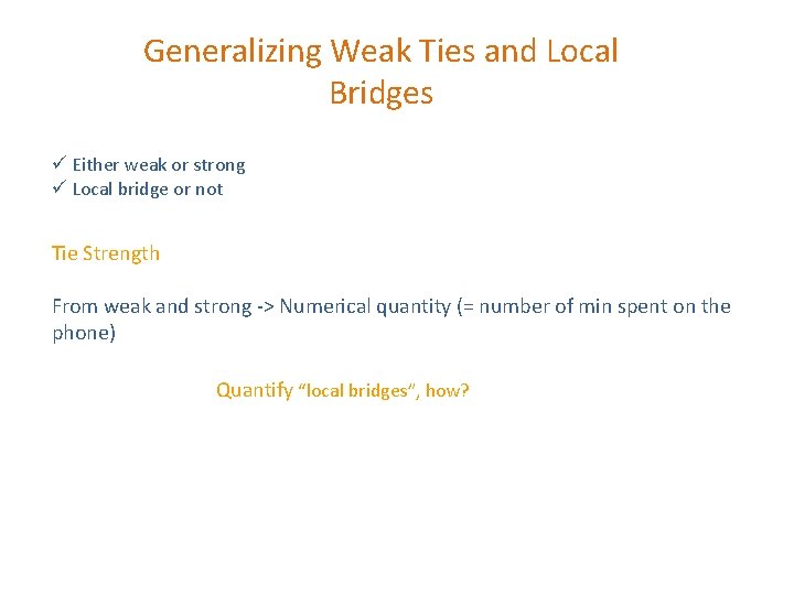 Generalizing Weak Ties and Local Bridges ü Either weak or strong ü Local bridge