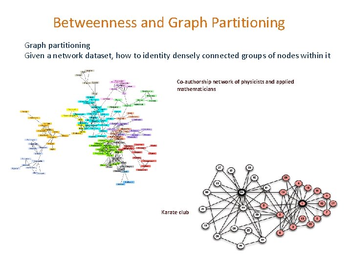 Betweenness and Graph Partitioning Graph partitioning Given a network dataset, how to identity densely
