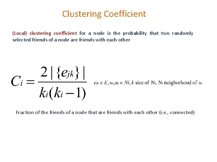 Clustering Coefficient (Local) clustering coefficient for a node is the probability that two randomly