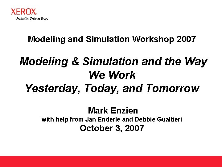 Modeling and Simulation Workshop 2007 Modeling & Simulation and the Way We Work Yesterday,