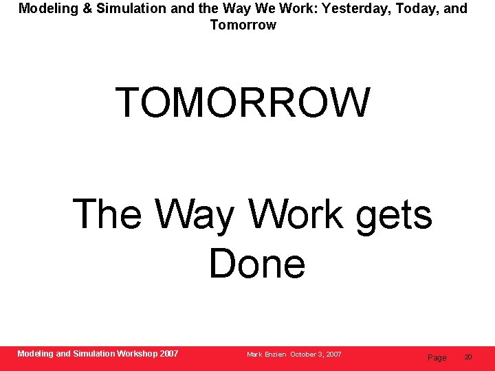 Modeling & Simulation and the Way We Work: Yesterday, Today, and Tomorrow TOMORROW The