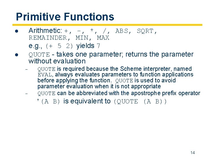 Primitive Functions Arithmetic: +, -, *, /, ABS, SQRT, REMAINDER, MIN, MAX e. g.