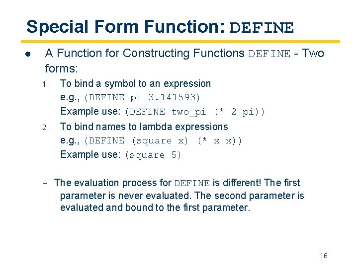 Special Form Function: DEFINE l A Function for Constructing Functions DEFINE - Two forms: