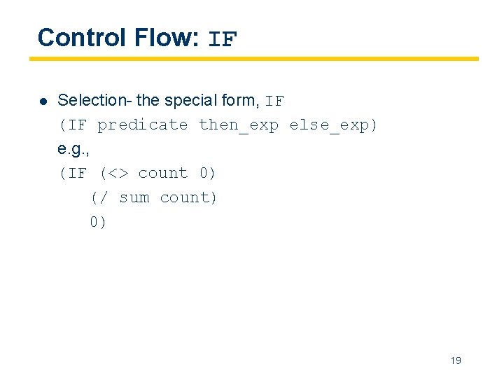 Control Flow: IF l Selection- the special form, IF (IF predicate then_exp else_exp) e.