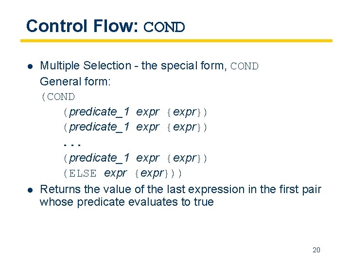 Control Flow: COND l l Multiple Selection - the special form, COND General form: