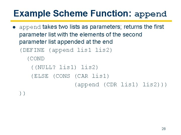 Example Scheme Function: append l append takes two lists as parameters; returns the first