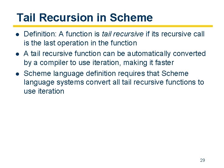 Tail Recursion in Scheme l l l Definition: A function is tail recursive if