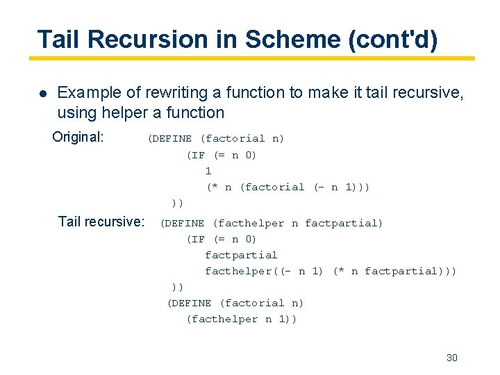 Tail Recursion in Scheme (cont'd) l Example of rewriting a function to make it