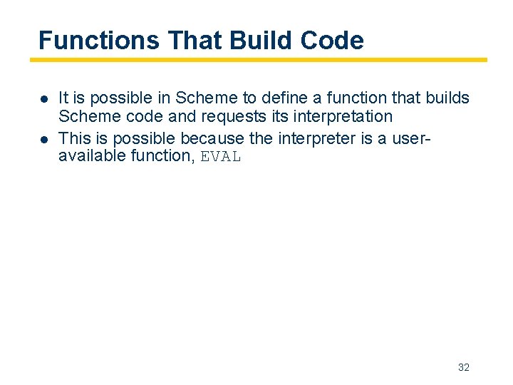 Functions That Build Code l l It is possible in Scheme to define a