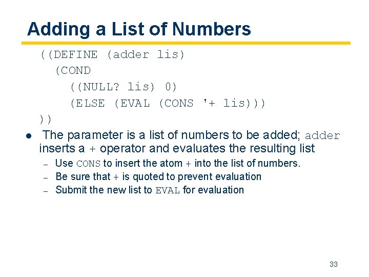 Adding a List of Numbers l ((DEFINE (adder lis) (COND ((NULL? lis) 0) (ELSE