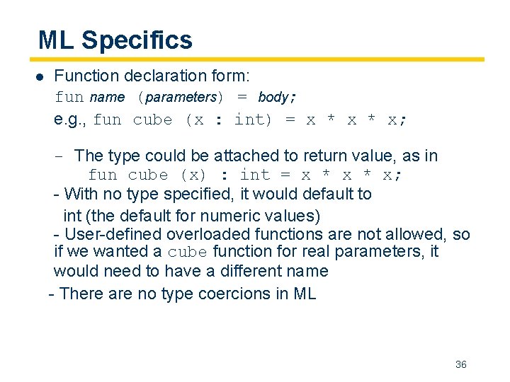 ML Specifics l Function declaration form: fun name (parameters) = body; e. g. ,