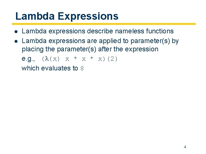 Lambda Expressions l l Lambda expressions describe nameless functions Lambda expressions are applied to