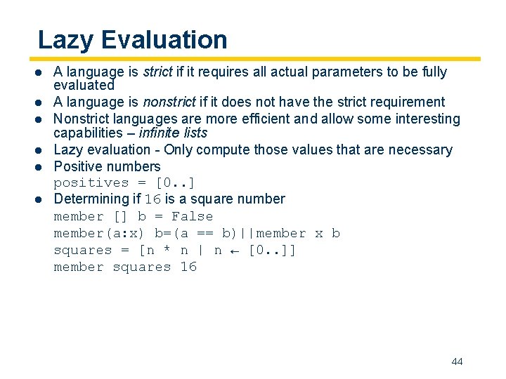 Lazy Evaluation l l l A language is strict if it requires all actual