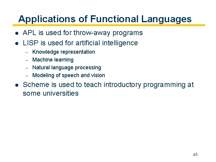 Applications of Functional Languages l l APL is used for throw-away programs LISP is