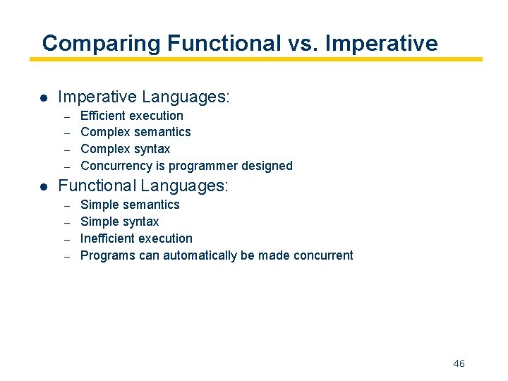 Comparing Functional vs. Imperative l Imperative Languages: – – l Efficient execution Complex semantics