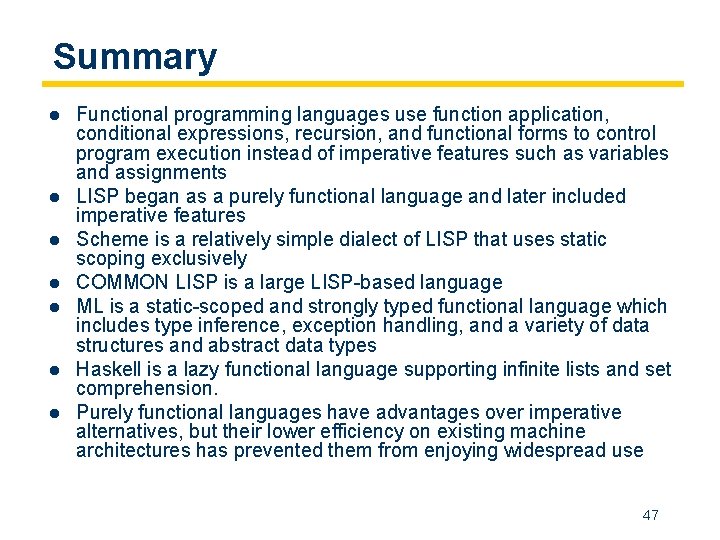 Summary l l l l Functional programming languages use function application, conditional expressions, recursion,