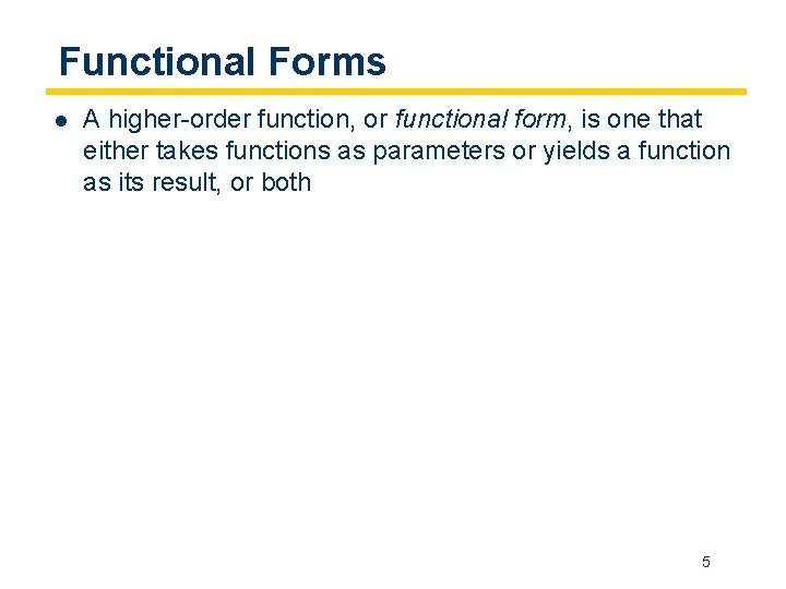 Functional Forms l A higher-order function, or functional form, is one that either takes