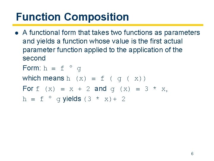 Function Composition l A functional form that takes two functions as parameters and yields