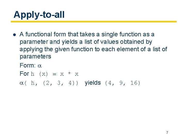 Apply-to-all l A functional form that takes a single function as a parameter and