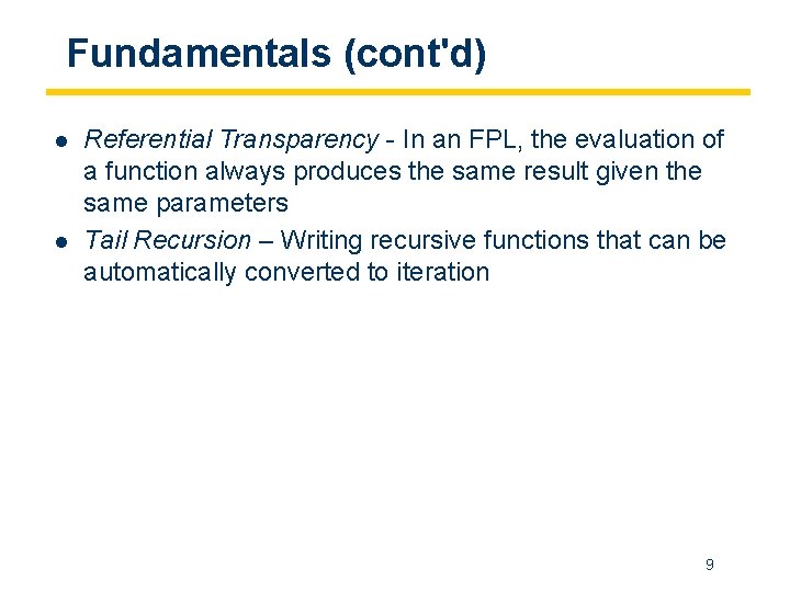 Fundamentals (cont'd) l l Referential Transparency - In an FPL, the evaluation of a