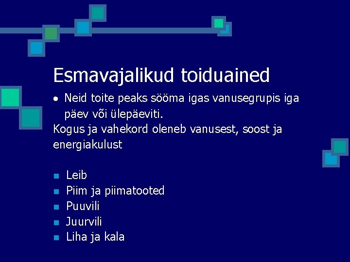Esmavajalikud toiduained · Neid toite peaks sööma igas vanusegrupis iga päev või ülepäeviti. Kogus Esmavajalikud toiduained · Neid toite peaks sööma igas vanusegrupis iga päev või ülepäeviti. Kogus