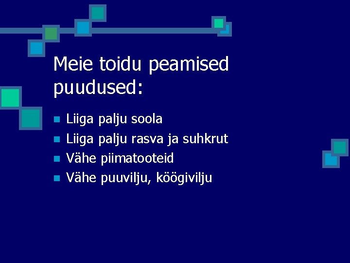 Meie toidu peamised puudused: n n Liiga palju soola Liiga palju rasva ja suhkrut Meie toidu peamised puudused: n n Liiga palju soola Liiga palju rasva ja suhkrut