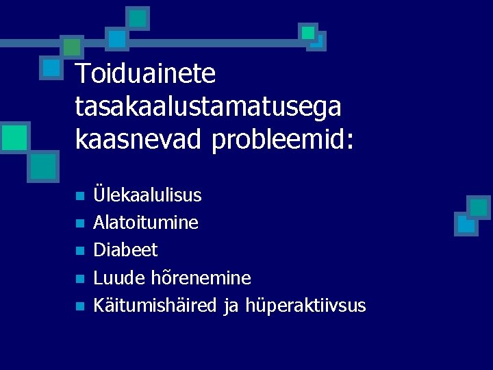 Toiduainete tasakaalustamatusega kaasnevad probleemid: n n n Ülekaalulisus Alatoitumine Diabeet Luude hõrenemine Käitumishäired ja Toiduainete tasakaalustamatusega kaasnevad probleemid: n n n Ülekaalulisus Alatoitumine Diabeet Luude hõrenemine Käitumishäired ja