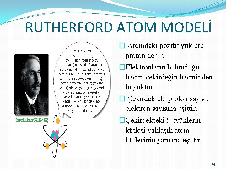RUTHERFORD ATOM MODELİ � Atomdaki pozitif yüklere proton denir. �Elektronların bulunduğu hacim çekirdeğin hacminden