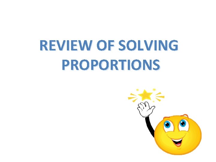 REVIEW OF SOLVING PROPORTIONS 