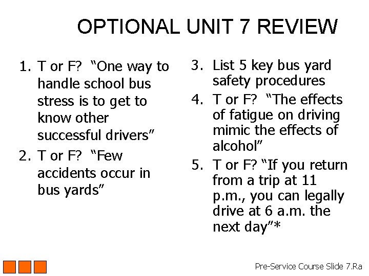 OPTIONAL UNIT 7 REVIEW 1. T or F? “One way to handle school bus