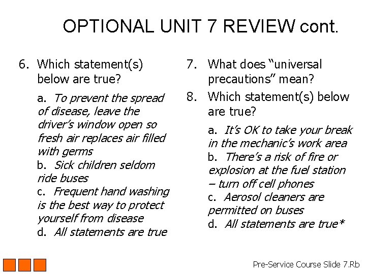 OPTIONAL UNIT 7 REVIEW cont. 6. Which statement(s) below are true? a. To prevent