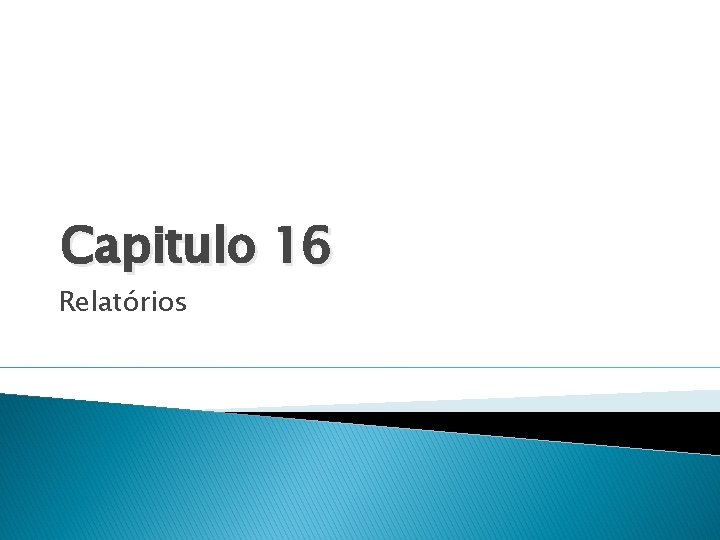 Capitulo 16 Relatórios 