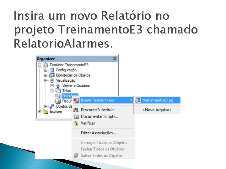 Insira um novo Relatório no projeto Treinamento. E 3 chamado Relatorio. Alarmes. 